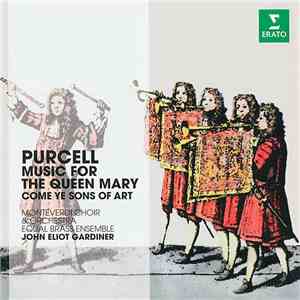 Purcell - Equale Brass Ensemble, Monteverdi Choir & Orchestra, John Eliot Gardiner - Music For The Queen Mary, Come Ye Sons Of Art mp3 album