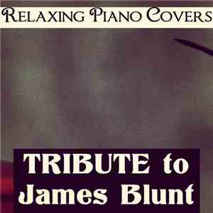 Relaxing Piano Covers - Tribute To James Blunt mp3 album