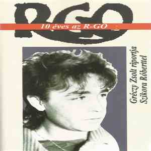 R-GO - 10 Éves Az R-GO - Gréczy Zsolt Riportja Szikora Róberttel mp3 album