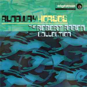 Robert Aaron - Runaway Horses - The Robert Aaron Collection mp3 album