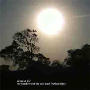 Sashash Ulz - The Shadows Of My Cap-And-Feather Days mp3 album