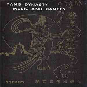 陕西省歌舞团«长安乐舞»剧组 = Shaanxi Provincial Song And Dance Troupe - 唐 · 长安乐舞 = Tang Dynasty Music and Dances mp3 album