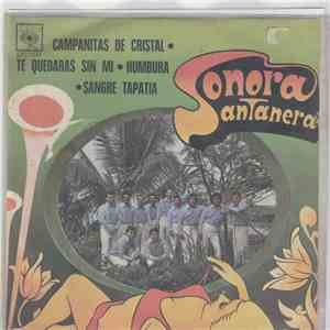 Sonora Santanera - Campanitas De Cristal / Te Quedaras Sin Mi / Humbura / Sangre Tapatia mp3 album
