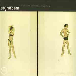 Styrofoam - I'm What's There To Show That Something's Missing mp3 album