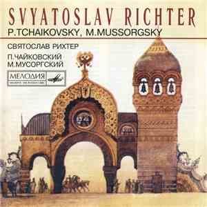 Svyatoslav Richter = Святослав Рихтер — P.Tchaikovsky = П.Чайкoвский, M.Mussorgsky = М.Мусоргский - Untitled mp3 album