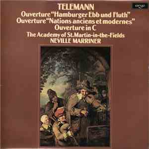 Telemann - The Academy Of St.Martin-in-the-Fields, Neville Marriner - Ouverture "Hamburger Ebb Und Fluth" / Ouverture "Nations Anciens Et Modernes" / Ouverture In C mp3 album