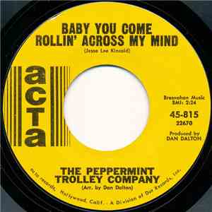 The Peppermint Trolley Company - Baby You Come Rollin' Across My Mind mp3 album