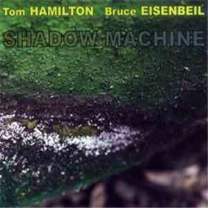 Tom Hamilton  / Bruce Eisenbeil - Shadow Machine mp3 album