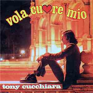 Tony Cucchiara - Vola Cuore Mio mp3 album