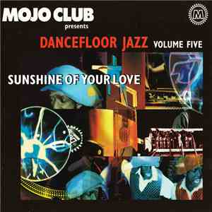Various - Mojo Club Presents Dancefloor Jazz Volume Five (Sunshine Of Your Love) mp3 album