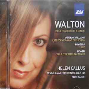 Walton, Vaughan Williams, Howells, Bowen, Helen Callus, New Zealand Symphony Orchestra, Marc Taddei - Viola Concerto In A Minor - Suite for Viola And Orchestra - Elegy - Viola Concerto in C Minor mp3 album
