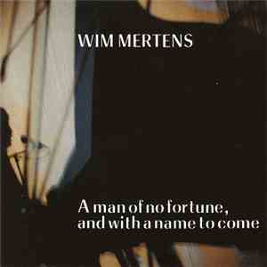 Wim Mertens - A Man Of No Fortune & With A Name To Come mp3 album