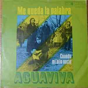 Aguaviva - Me Queda La Palabra / Cuando Mi Hijo Naciò mp3 album
