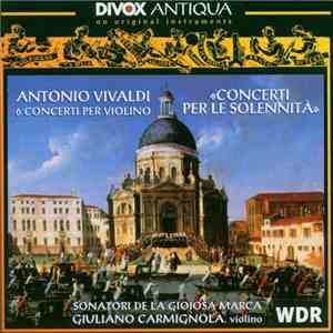 Antonio Vivaldi / Sonatori De La Gioiosa Marca, Giuliano Carmignola - Concerti Per Le Solennita mp3 album