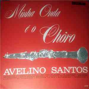 Avelino Santos  - Minha Onda É O Chôro mp3 album