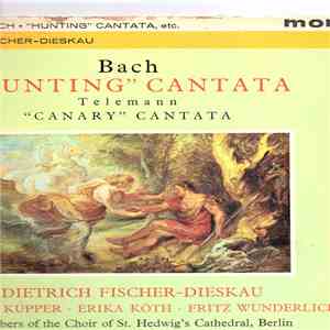 Bach, Telemann, Dietrich Fischer-Dieskau, Annelies Kupper, Erika Köth, Fritz Wunderlich, Members Of The Choir Of St. Hedwig's Cathedral, Berlin Symphony Orchestra, Karl Forster - "Hunting" Cantata · "Canary" Cantata mp3 album
