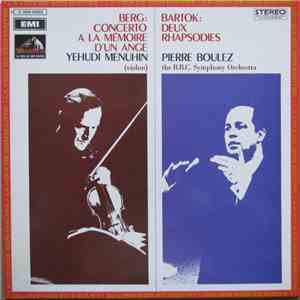 Berg / Bartók - Yehudi Menuhin, Pierre Boulez, The B.B.C. Symphony Orchestra - Concerto A La Mémoire D'Un Ange / Deux Rhapsodies mp3 album