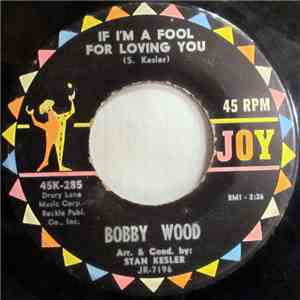 Bobby Wood - If I'm A Fool For Loving You / (My Heart Went) Boing! Boing! Boing! mp3 album