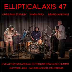 Brandon Evans  / Christina Stanley / Mark Pino - Elliptical Axis 47 mp3 album
