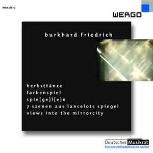 Burkhard Friedrich - HerbstTänze / FarbenSpiel / Spie[ge]l[e]n / 7 Szenen Aus Lancelots Spiegel / Views Into The Mirrorcity mp3 album