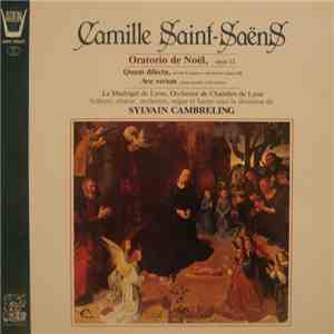 Camille Saint-Saëns • Le Madrigal De Lyon • Orchestre De Chambre De Lyon • Sylvain Cambreling - Oratorio De Noël, Opus 12 mp3 album