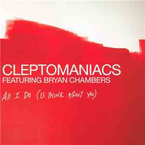 Cleptomaniacs Featuring Bryan Chambers - All I Do (Is Think About You) mp3 album