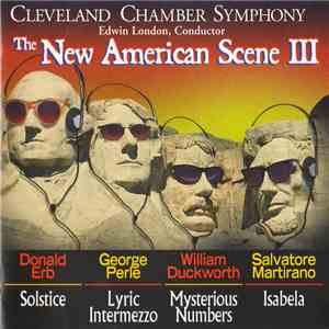 Cleveland Chamber Symphony / Edwin London , Conductor – Donald Erb • George Perle • William Duckworth • Salvatore Martirano - The New American Scene III mp3 album