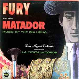 Don Miguel Valencia - Fury Of The Matador: Music Of The Bullring mp3 album