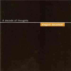 Elegant Machinery - A Decade Of Thoughts mp3 album