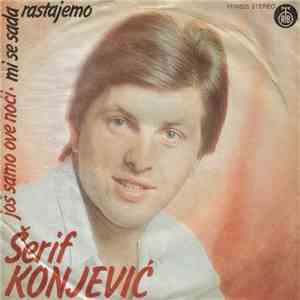 Šerif Konjević - Još Samo Ove Noći / Mi Se Sada Rastajemo mp3 album