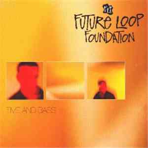 Future Loop Foundation - Time And Bass mp3 album