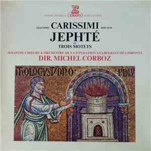 Giacomo Carissimi - Solistes, Choeurs & Orchestre De La Fondation Gulbenkian De Lisbonne, Michel Corboz - Jephté Et Trois Motets mp3 album