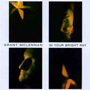 Grant McLennan - In Your Bright Ray mp3 album