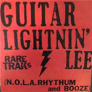 Guitar Lightnin' Lee And His Thunder Band - Rare Traks (N.O.L.A. Rhythum and Booze) mp3 album