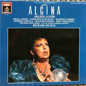 Handel - Arleen Auger • Della Jones • Kathleen Kuhlmann • Eiddwen Harrhy • Patrizia Kwella • Maldwyn Davies • John Tomlinson  • Opera Stage Chorus • City of London Baroque Sinfonia, Richard Hickox - Alcina mp3 album