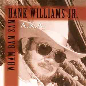 Hank Williams Jr. - A.K.A. Wham Bam Sam mp3 album