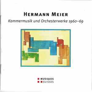 Hermann Meier - Basel Sinfonietta - Ensemble Neue Horizonte Bern - Kammermusik und Orchesterwerke 1960-69 mp3 album