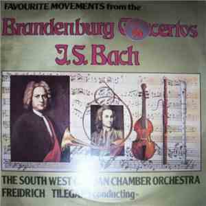 J. S. Bach, Freidrich Tilegant, The South West German Chamber Orchestra - Favourite Movements From The Brandenburg Concertos mp3 album