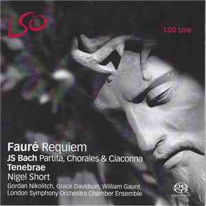 Johann Sebastian Bach / Gabriel Fauré — Tenebrae , Nigel Short, Gordan Nikolitch, Grace Davidson, William Gaunt, London Symphony Orchestra Chamber Ensemble - Requiem • Partita, Chorales & Ciaconna mp3 album