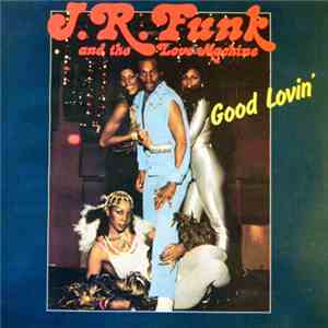 J.R. Funk & The Love Machine - Good Lovin' mp3 album