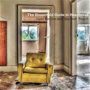 Jude McGee And The Soft Touch - The Household Guide To Heartbreak mp3 album