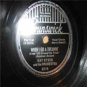 Kay Kyser And His Orchestra - When I Go Dreamin' / When A Prince Of A Fella Meets A Cinderella mp3 album