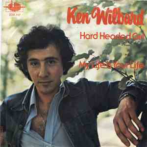 Ken Wilbard - Hard Headed Girl / My Life Is Your Life mp3 album