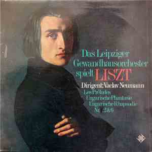 Liszt - Siegfried Stöckigt, Gewandhausorchester Leipzig , Dirigent: Václav Neumann - Das Leipziger Gewandhausorchester spielt Les Préludes / Ungarische Phantasie / Ungarische Rhapsodien Nr. 2 & 6 mp3 album