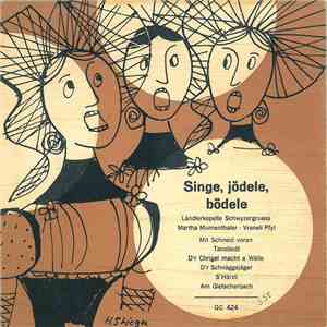 Ländlerkapelle Schwyzergruess, Martha Mumenthaler, Vrenely Pfyl - Singe, Jödele, Bödele mp3 album