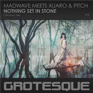 Madwave Meets XiJaro & Pitch - Nothing Set In Stone mp3 album
