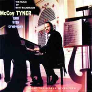 McCoy Tyner Trio With Symphony - What The World Needs Now : The Music Of Burt Bacharach mp3 album