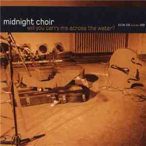 Midnight Choir - Will You Carry Me Across The Water? mp3 album