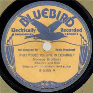 Monroe Brothers - What Would You Give In Exchange? / This World Is Not My Home mp3 album