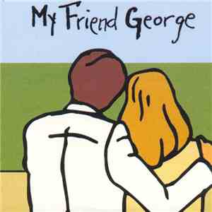 My Friend George - My Friend George mp3 album